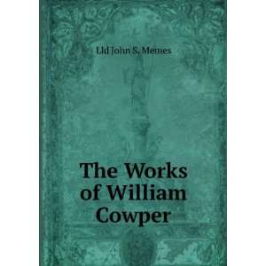  The Works of William Cowper. Lld John S. Memes Books