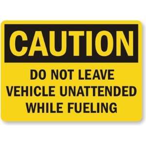  Caution Do Not Leave Vehicle Unattended While Fueling 