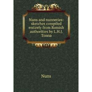 Nuns and nunneries sketches compiled entirely from Romish authorities 