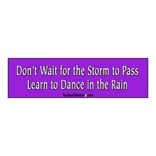  Dont Wait For The Storm To Pass   Bumper Stickers (Medium 
