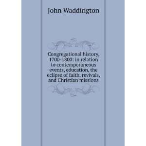 Congregational history, 1700 1800 in relation to contemporaneous 