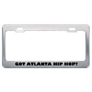 Got Atlanta Hip Hop? Music Musical Instrument Metal License Plate 