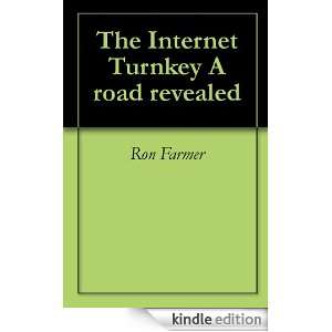 The Internet Turnkey A road revealed Ron Farmer  Kindle 