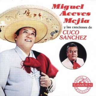   Aceves Mejia Y Las Canciones De Cuco Sanchez Miguel Aceves Mejia