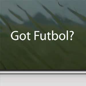  Got Futbol? White Sticker Soccer Goal Sport Laptop Vinyl 