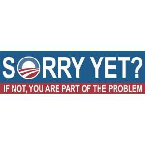  Sorry Yet? If Not You Are Part of The Problem; Bumper 