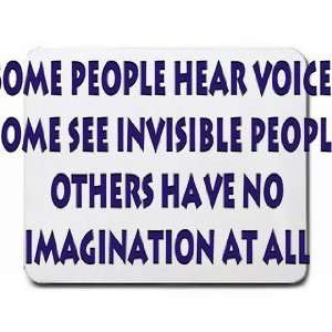  Some people hear voices, some see invisible people, others 