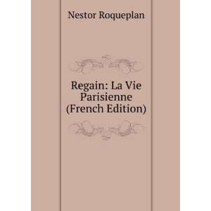    Regain La Vie Parisienne (French Edition) Nestor Roqueplan Books