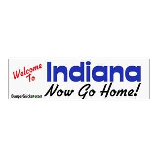  Welcome To Indiana now go home   bumper stickers (Large 