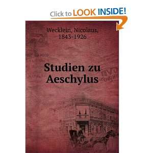  Studien zu Aeschylus Nicolaus, 1843 1926 Wecklein Books