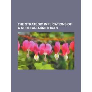   of a nuclear armed Iran (9781234162276) U.S. Government Books