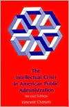 The Intellectual Crisis in American Public Administration, (0817304185 