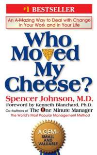 Who Moved My Cheese? An Amazing Way to Deal with Change in Your Work 