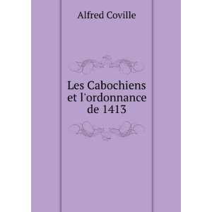    Les Cabochiens et lordonnance de 1413 Alfred Coville Books