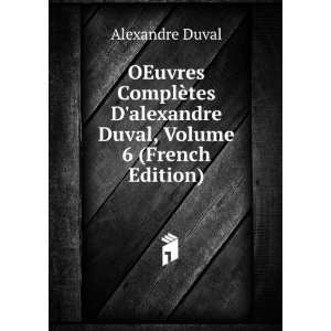   alexandre Duval, Volume 6 (French Edition) Alexandre Duval Books