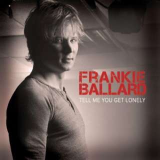  Tell Me You Get Lonely Frankie Ballard