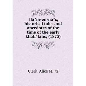   early khaliÌfahs; (1873) (9781275354708) Alice M., tr Clerk Books