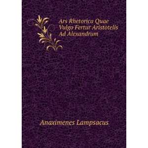   Vulgo Fertur Aristotelis Ad Alexandrum Anaximenes Lampsacus Books