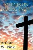Studies on Saving Faith Arthur W. Pink