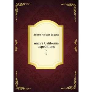    Anzas California expeditions. 5 Bolton Herbert Eugene Books