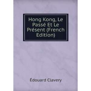  Hong Kong, Le PassÃ© Et Le PrÃ©sent (French Edition 