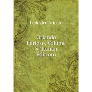  Orlando Furioso, Volume 3 (Italian Edition) Lodovico Ariosto Books