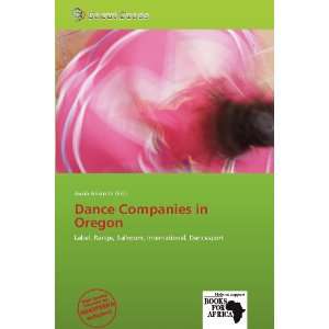  Dance Companies in Oregon (9786136288505) Jacob Aristotle Books