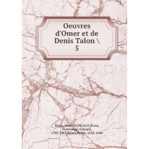 Omer et de Denis Talon . 5 Omer, 1595 1652,Rives, Dominique Armand 