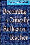 Becoming a Critically Reflective Teacher, (0787901318), Stephen D 