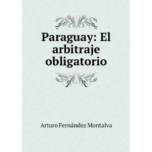    El arbitraje obligatorio Arturo FernÃ¡ndez Montalva Books