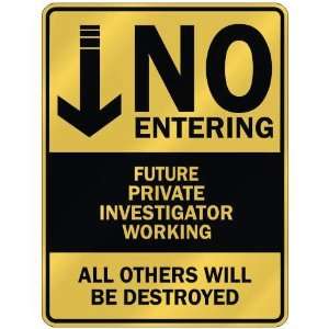   NO ENTERING FUTURE PRIVATE INVESTIGATOR WORKING 