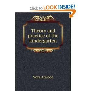    Theory and practice of the kindergarten Nora Atwood Books