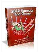 2012 financial end gameHOW to profit from the global crisis and make 