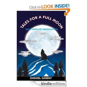TALES FOR A FULL MOON TALES FROM MY IMAGINATION DANIEL GARAY  