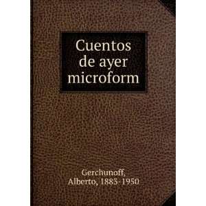    Cuentos de ayer microform Alberto, 1883 1950 Gerchunoff Books