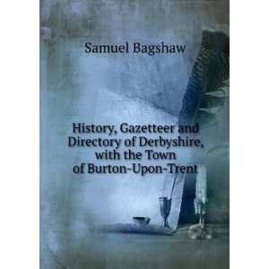   Derbyshire, with the Town of Burton Upon Trent Samuel Bagshaw Books