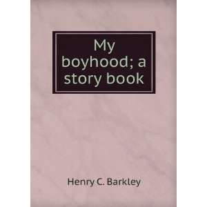  My boyhood; a story book Henry C. Barkley Books
