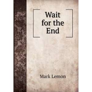  Wait for the End Mark Lemon Books