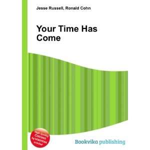  Your Time Has Come Ronald Cohn Jesse Russell Books