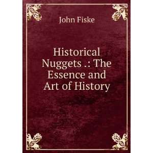   Nuggets . The Essence and Art of History John Fiske Books