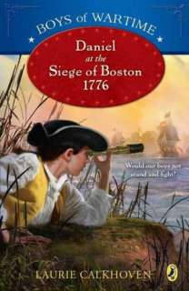   Boys of Wartime Daniel at the Siege of Boston, 1776 