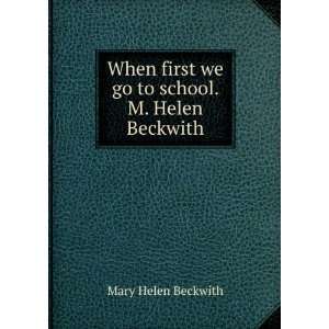   first we go to school. M. Helen Beckwith Mary Helen Beckwith Books
