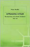 Appeasing Hitler The Diplomacy of Sir Nevile Henderson,1937 39
