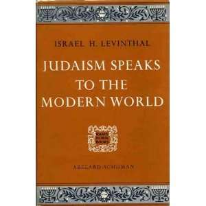  Judaism Speaks to the Modern World Israel Levinthal 