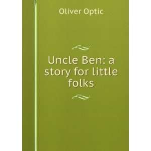  Uncle Ben a story for little folks Oliver Optic Books