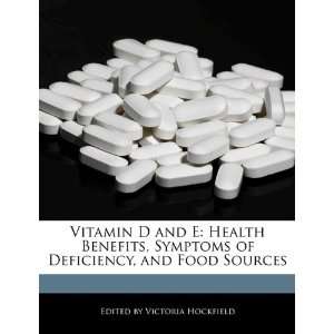  Vitamin D and E Health Benefits, Symptoms of Deficiency 