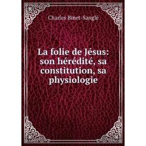   ©, sa constitution, sa physiologie Charles Binet SanglÃ© Books