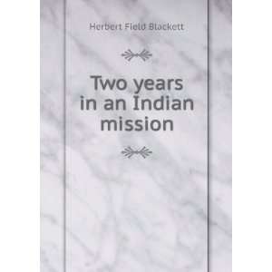    Two years in an Indian mission Herbert Field Blackett Books