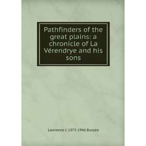 Pathfinders of the great plains; a chronicle of La VÃ©rendrye and 