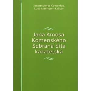   kazatelskÃ¡ LudvÃ­k Bohumil KaÅ¡par Johann Amos Comenius Books